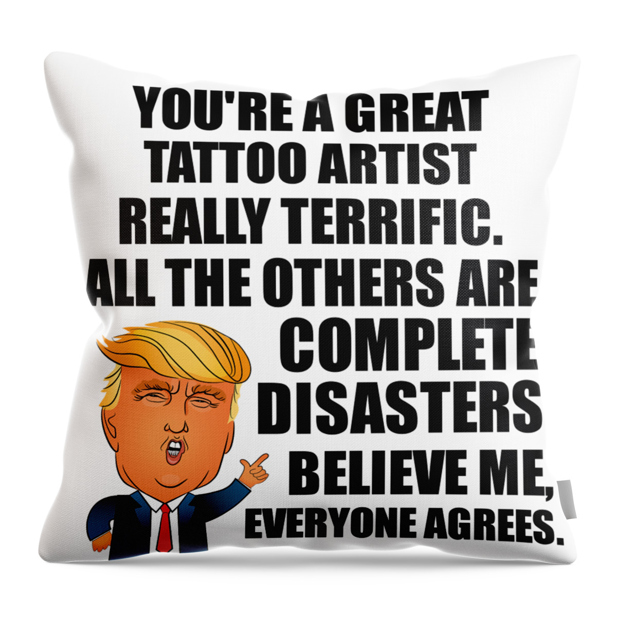 Tattoo Artist Throw Pillow featuring the digital art Trump Tattoo Artist Funny Gift for Tattoo Artist Coworker Gag Great Terrific President Fan Potus Quote Office Joke by Jeff Creation