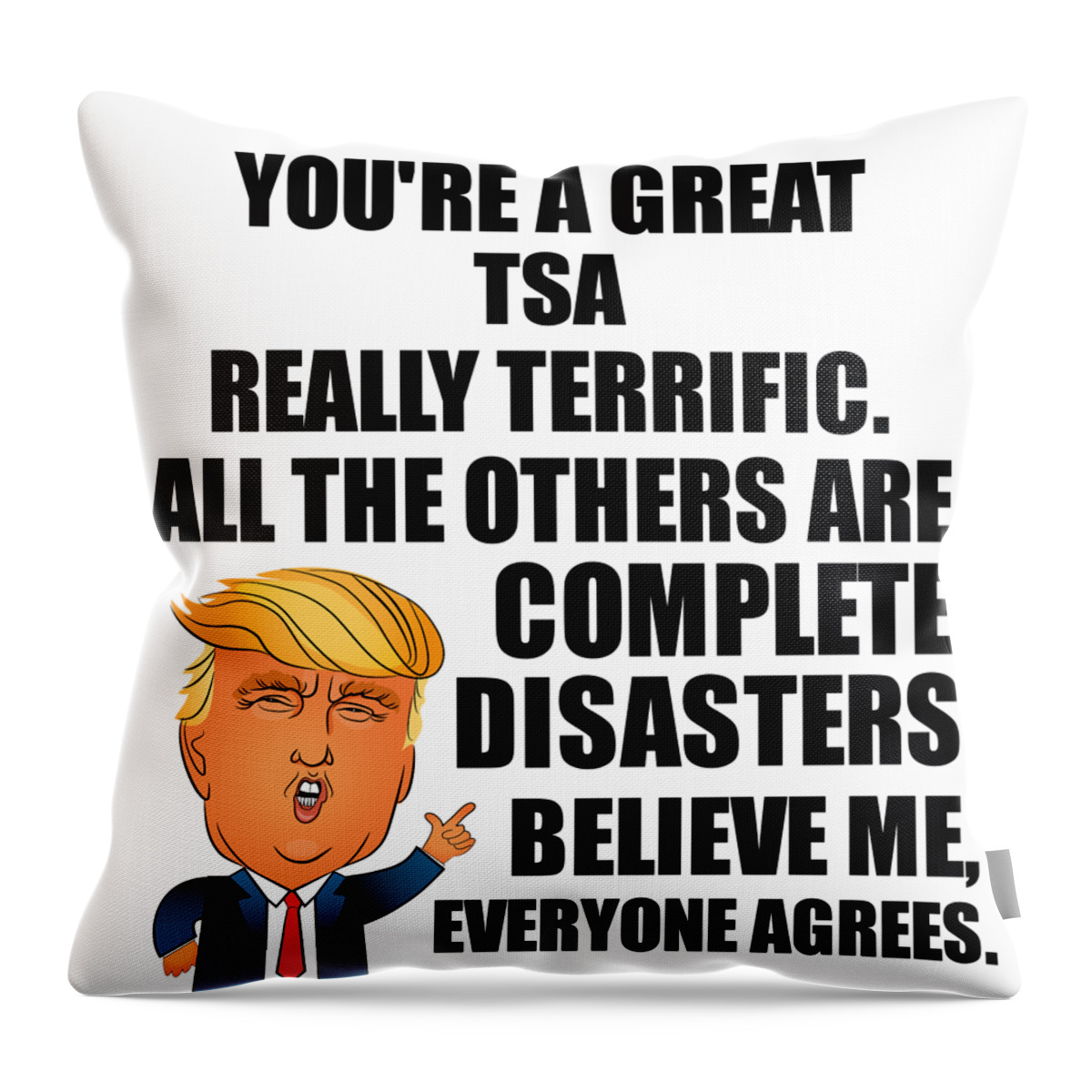 Tsa Throw Pillow featuring the digital art Trump TSA Funny Gift for TSA Coworker Gag Great Terrific President Fan Potus Quote Office Joke by Jeff Creation