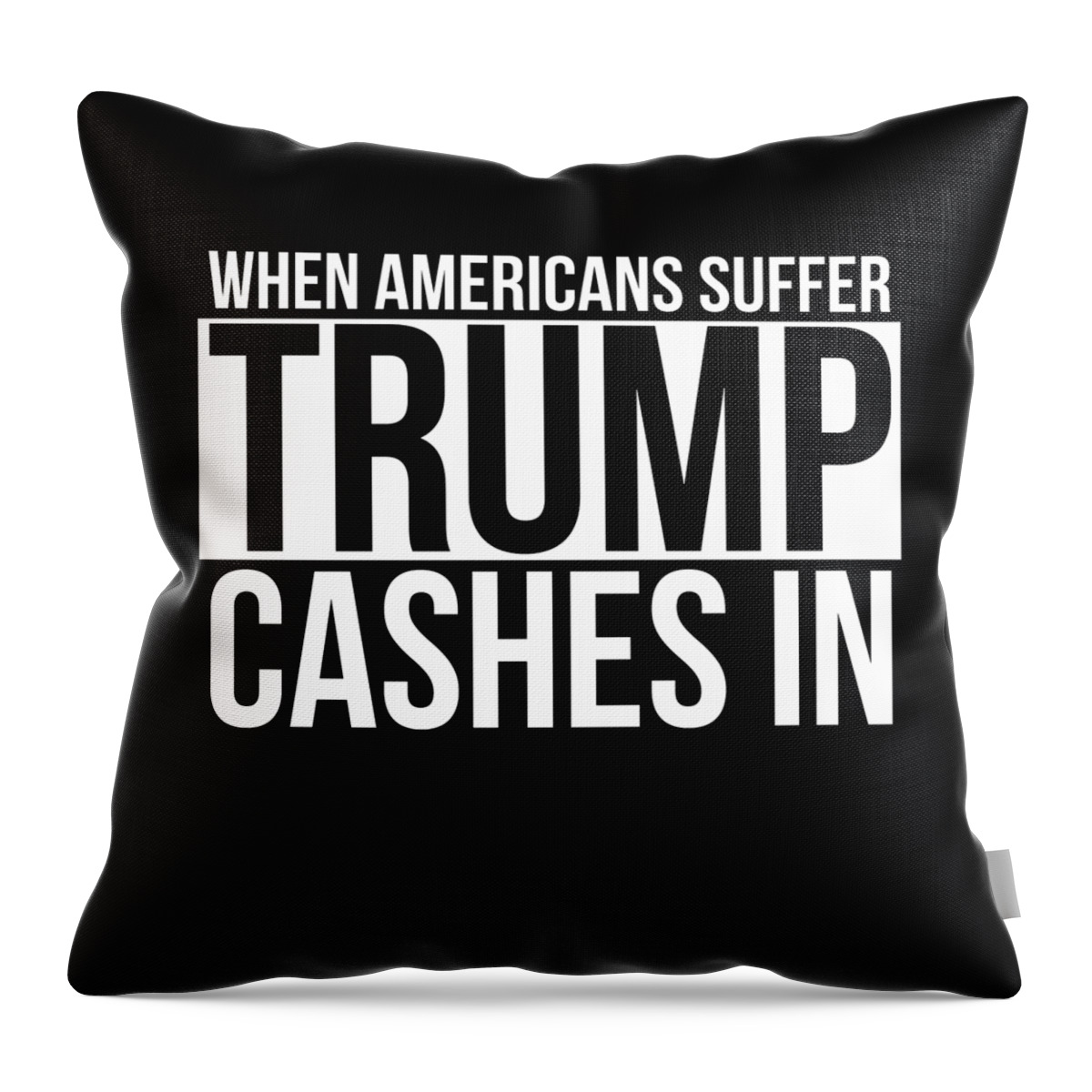 Funny Throw Pillow featuring the digital art When Americans Suffer Trump Cashes In by Flippin Sweet Gear