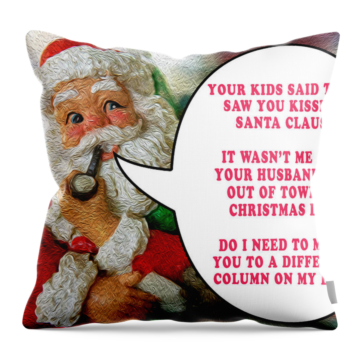 I Saw Mommy Kissing Santa Claus Unfaithful Promiscuous Naughty List Funny Christmas Card Humorous Joke Throw Pillow featuring the photograph Who Was Mommy Kissing? by David Morehead