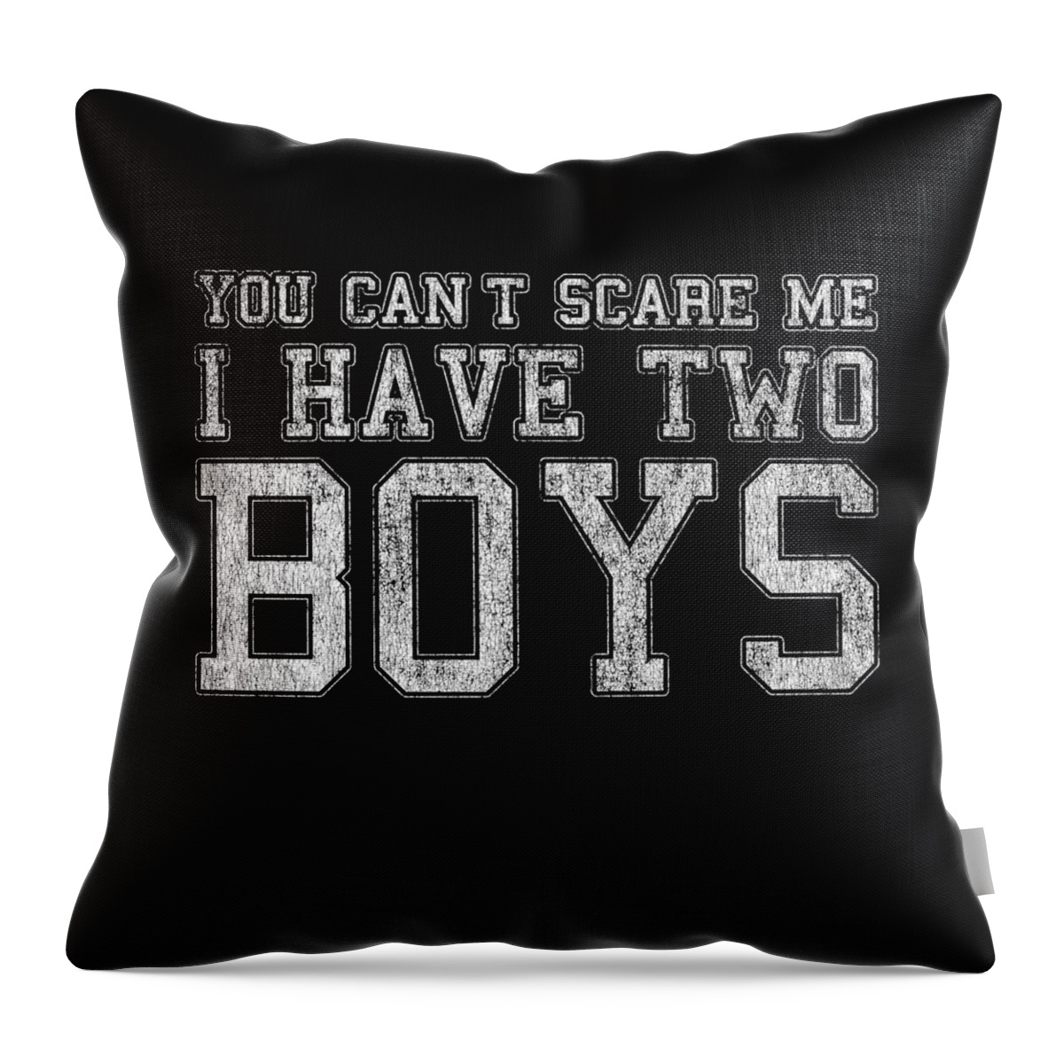Funny Throw Pillow featuring the digital art You Cant Scare Me I Have Two Boys by Flippin Sweet Gear