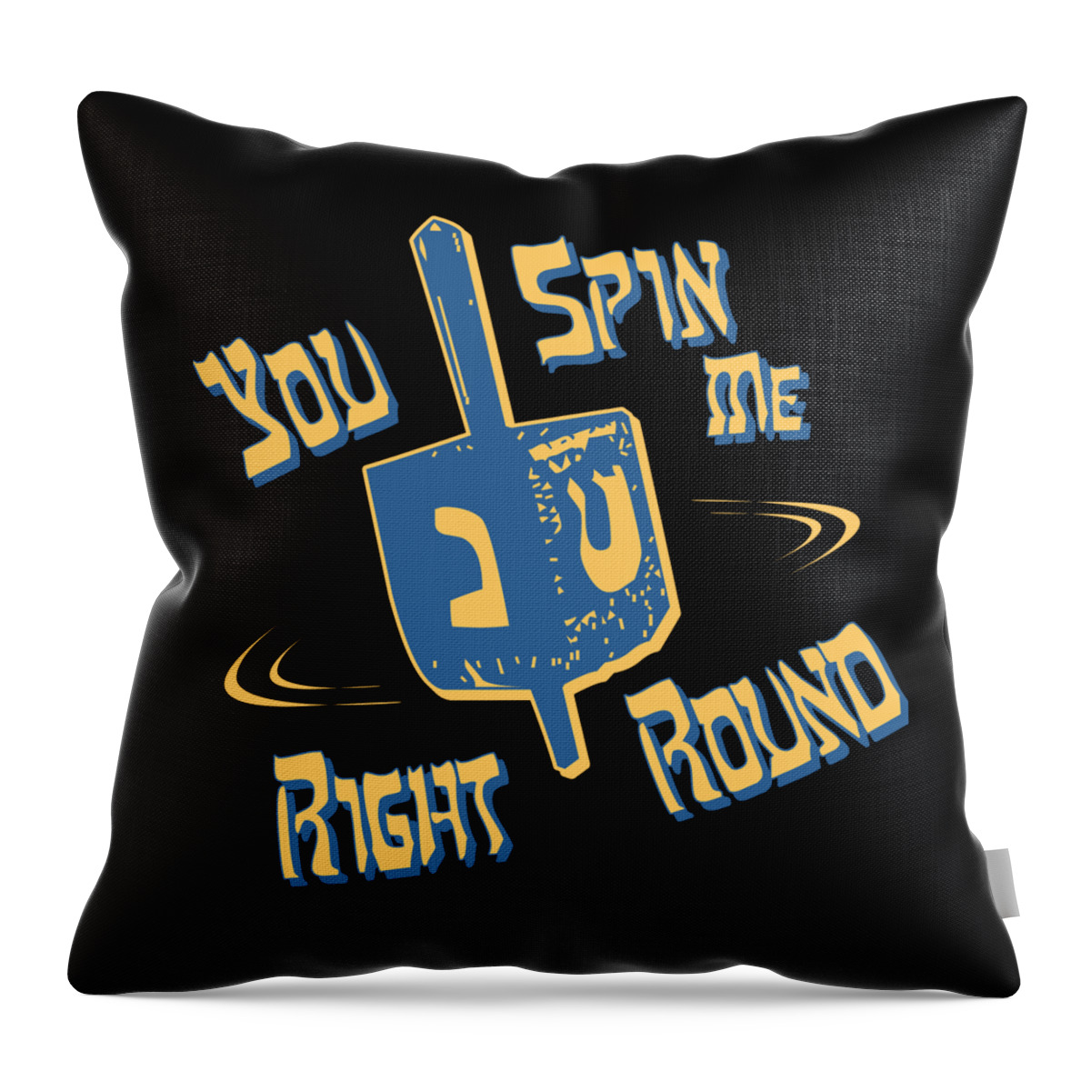 Funny Throw Pillow featuring the digital art You Spin Me Right Round Jewish Dreidel by Flippin Sweet Gear
