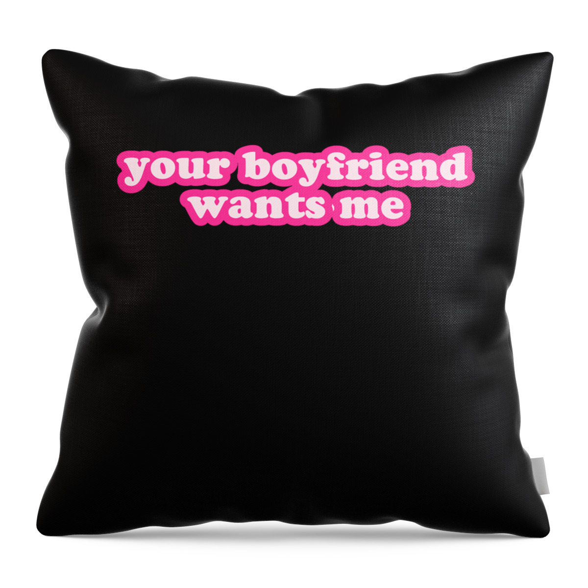 Gifts For Girlfriend Throw Pillow featuring the digital art Your Boyfriend Wants Me by Flippin Sweet Gear