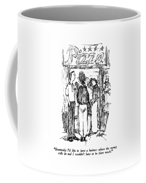 Eventually I'd Like To Have A Business Where Coffee Mug