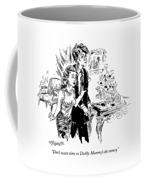 Don't Waste Time On Daddy. Mummy's The Money Coffee Mug