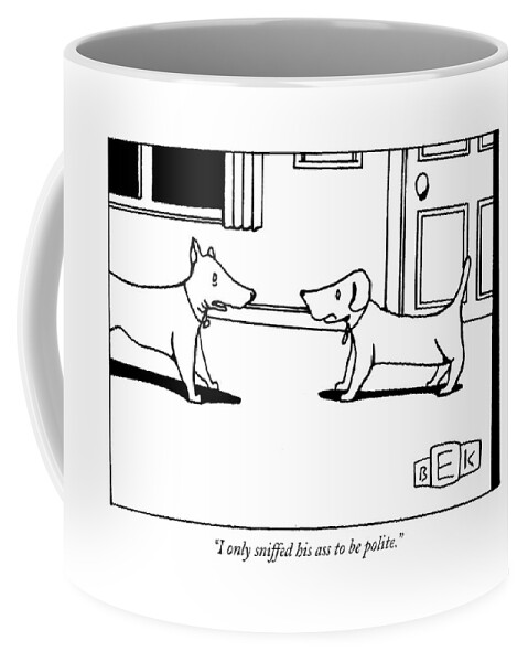 I Only Sniffed His Ass To Be Polite Coffee Mug