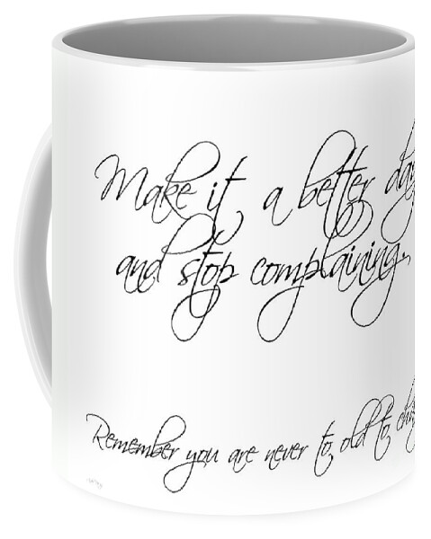 Poem Coffee Mug featuring the digital art Make it a better day and stop complaining on white by Andee Design