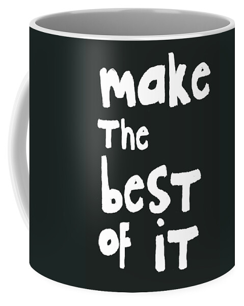 Hand Lettering Coffee Mug featuring the mixed media Make The Best Of It- Black and White by Linda Woods