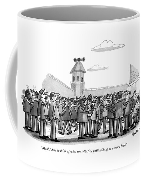 Man! I Hate To Think Of What The Collective Guilt Coffee Mug