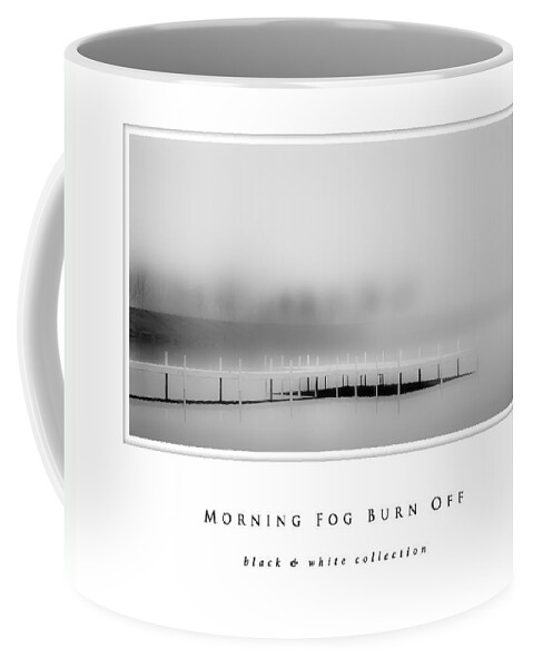 Morning Fog Burn Off Black And White Collection Coffee Mug featuring the photograph Morning Fog Burn Off black and white collection by Greg Jackson
