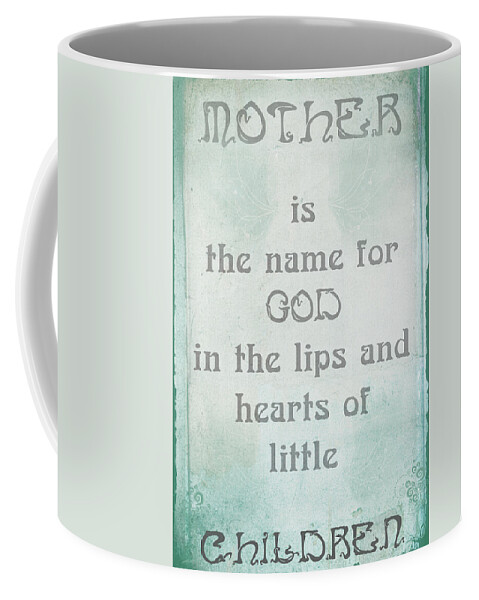 Mother Is The Name For God In The Lips And Hearts Of Little Children Coffee Mug featuring the digital art Mother is the name for God in the lips and hearts of little children by Georgia Fowler