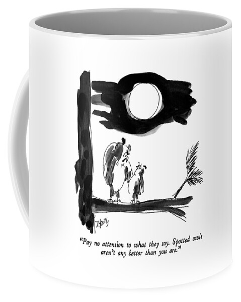 Pay No Attention To What They Say.  Spotted Owls Coffee Mug