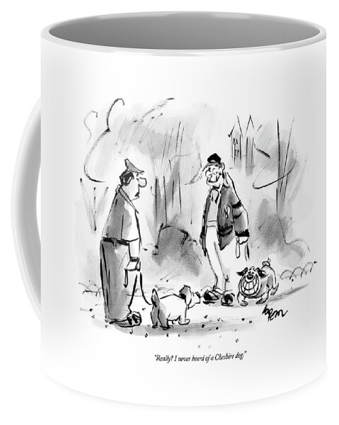Really? I Never Heard Of A Cheshire Dog Coffee Mug