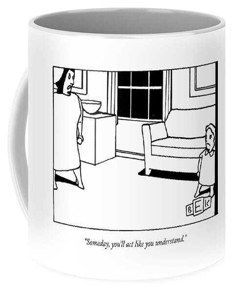 Someday, You'll Act Like You Understand Coffee Mug