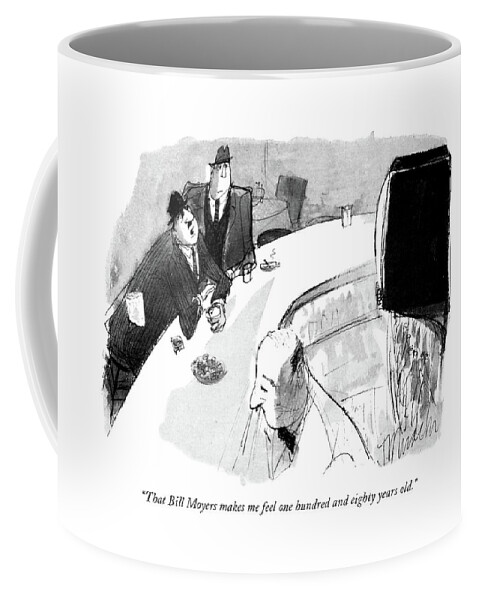 That Bill Moyers Makes Me Feel One Hundred Coffee Mug