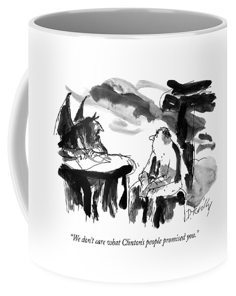 We Don't Care What Clinton's People Promised You Coffee Mug