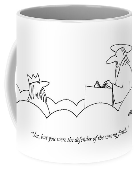 Yes, But You Were The Defender Of The Wrong Faith Coffee Mug