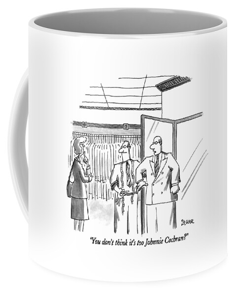 You Don't Think It's Too Johnnie Cochran? Coffee Mug