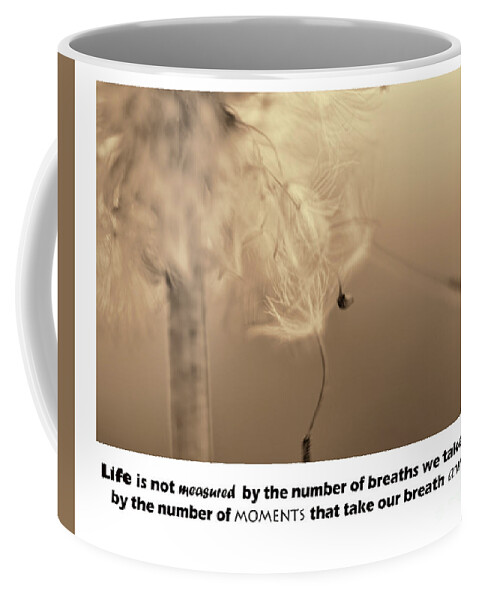Life Is Not Measured By The Number Of Breaths We Take But By The Moments Coffee Mug featuring the photograph Life #2 by Traci Cottingham