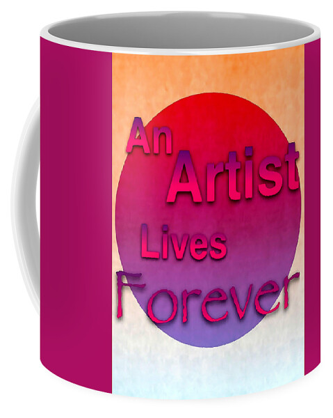 An Artist Lives Forever Coffee Mug featuring the digital art An Artist Lives Forever - Art for Artists Series by Susan Maxwell Schmidt