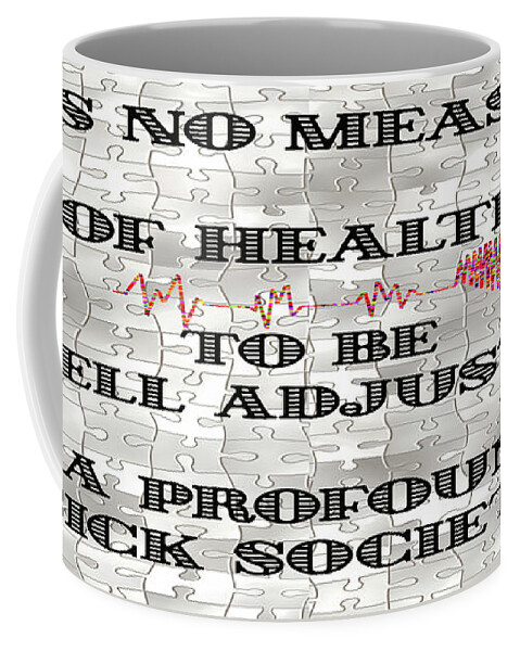 Art Coffee Mug featuring the digital art It is no Measure of Health to be Well Adjusted to a Profoundly Sick Society by OLena Art by Lena Owens - Vibrant DESIGN
