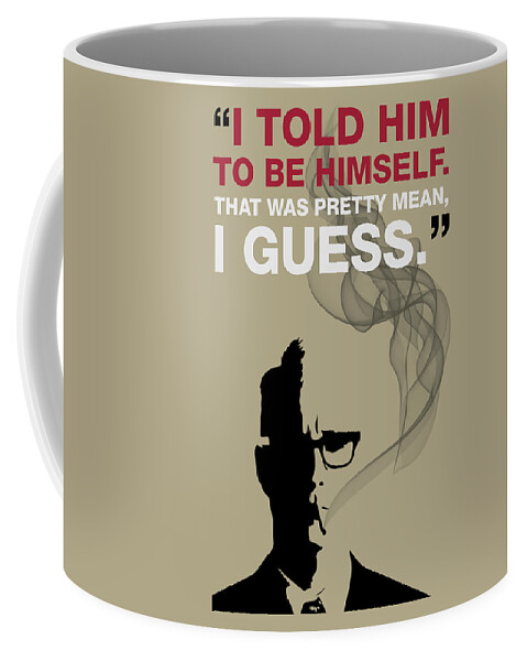 https://render.fineartamerica.com/images/rendered/default/frontright/mug/images/artworkimages/medium/1/be-himself-mad-men-poster-roger-sterling-quote-beautify-my-walls.jpg?&targetx=289&targety=0&imagewidth=221&imageheight=333&modelwidth=800&modelheight=333&backgroundcolor=AFA587&orientation=0&producttype=coffeemug-11
