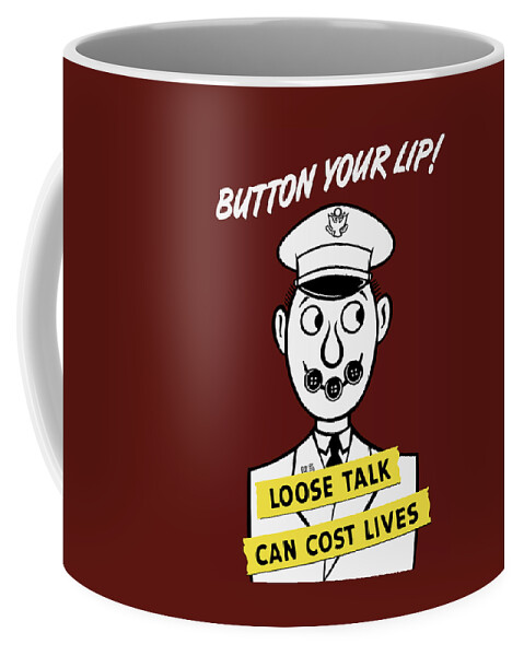 World War Ii Coffee Mug featuring the painting Button Your Lip - Loose Talk Can Cost Lives by War Is Hell Store