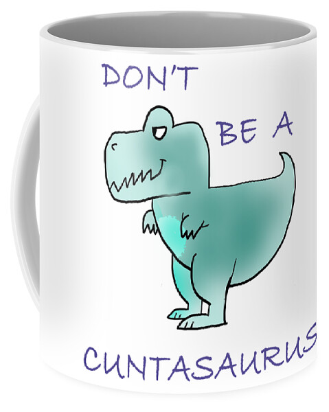 Don't be a cuntasaurus coffee mug