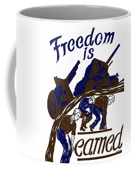 Ww2 Coffee Mug featuring the mixed media Freedom Is Earned - WW2 by War Is Hell Store