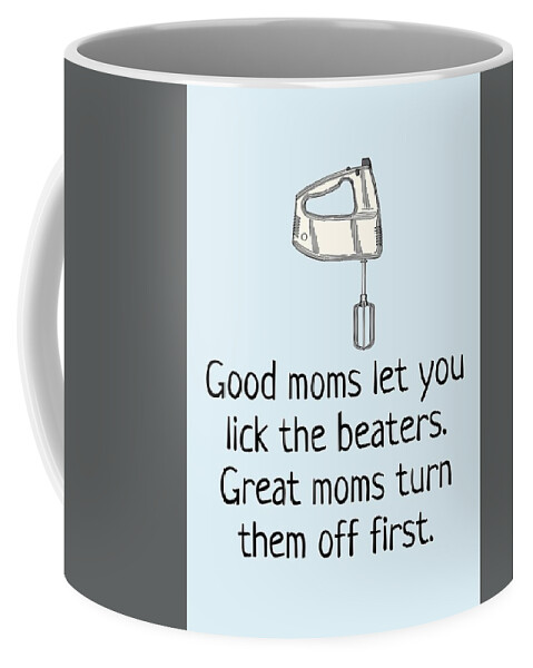  Coffee Mug featuring the digital art Funny Mother Greeting Card - Mother's Day Card - Mom Card - Mother's Birthday - Lick The Beaters by Joey Lott