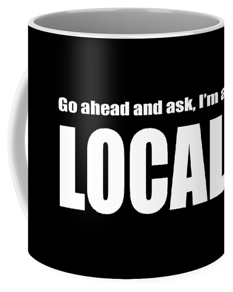 Tee Coffee Mug featuring the drawing Go ahead and ask I am a local tee white ink by Edward Fielding