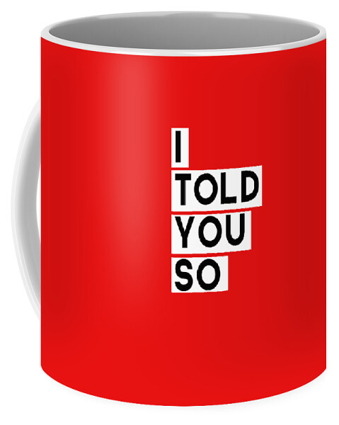 #faaAdWordsBest Coffee Mug featuring the digital art I Told You So by Linda Woods