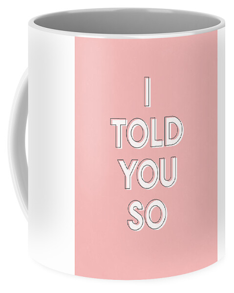 I Told You So Coffee Mug featuring the digital art I Told You So Pink- Art by Linda Woods by Linda Woods