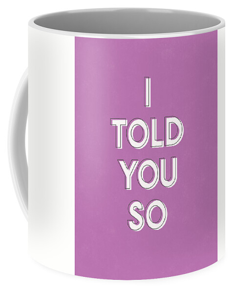 I Told You So Coffee Mug featuring the digital art I Told You So Purple- Art by Linda Woods by Linda Woods