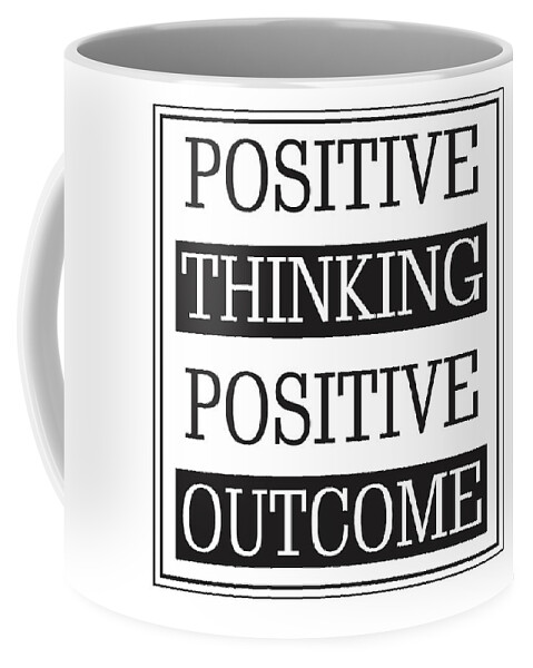 Positive Thinking Positive Outcome Coffee Mug featuring the mixed media Positive thinking Positive outcome by Studio Grafiikka