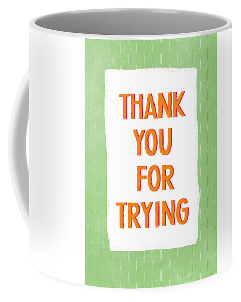Gratitude Coffee Mug featuring the digital art Thank You For Trying- Art by Linda Woods by Linda Woods