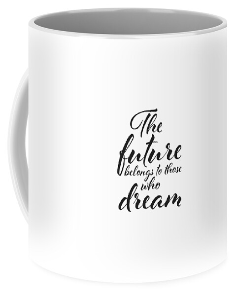 The Future Belongs To Those Who Dream Coffee Mug featuring the digital art The future belongs to those who dream by BONB Creative