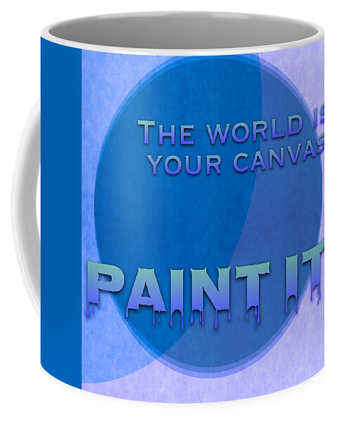 The World Is Your Canvas Paint It Coffee Mug featuring the digital art The World Is Your Canvas Paint It - Art for Artists Series by Susan Maxwell Schmidt