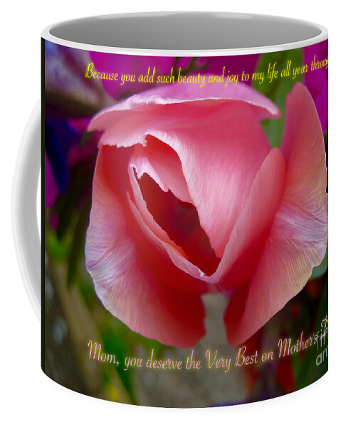 Partially Opened Pearlescent Pink Orange Rose Green Leaf Background With Pink And Blue Flowers Inspirational Saying Message For Moms Nature Scene Rose Flower Works Mixed Media Photography Art Coffee Mug featuring the painting When Your Mom Deserves the Very Best by Kimberlee Baxter