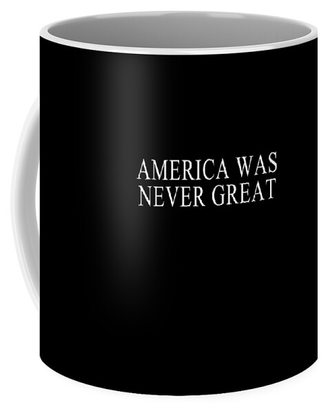 Cool Coffee Mug featuring the digital art America Was Never Great #1 by Flippin Sweet Gear