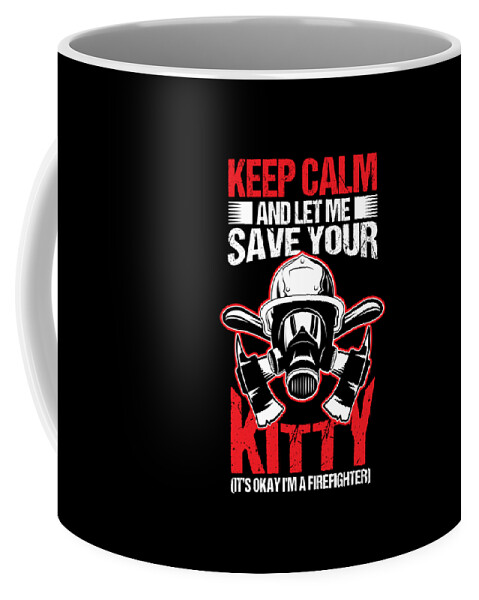 Firefighter Coffee Mug featuring the digital art Firefighter Keep Calm Let Me Save Kitty Birthday Gift #1 by Haselshirt
