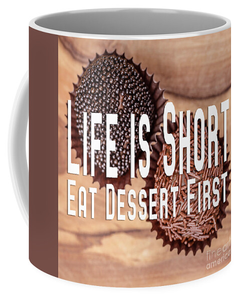 Chocolates Coffee Mug featuring the photograph Life Is Short Eat Dessert First Chocolate Lover by Edward Fielding