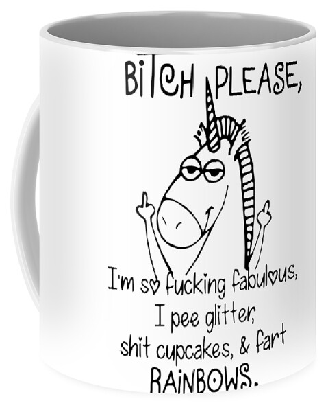 Oh Bitch Please I'm So Fabulous Unicorn Fun Gift Mug 