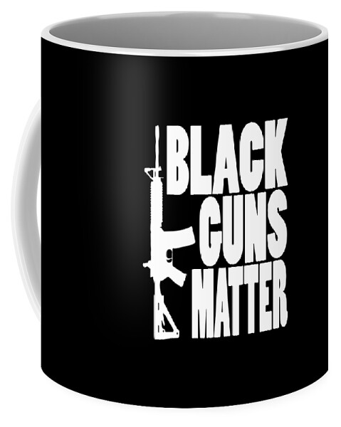 Black Guns Matter Pro Gun Black Ar 15 Ak47 2Nd Amendment patriotic Coffee  Mug by Levi O'Hea - Pixels