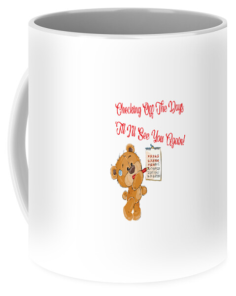 Checking Off The Days Till Ill See You Again Teddy Bear Gifts Coffee Mug