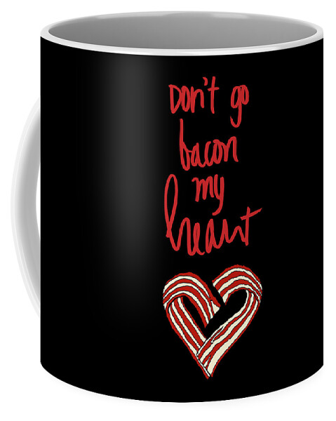 Bacon Coffee Mug featuring the mixed media Don't Go Bacon My Heart by Sd Graphics Studio