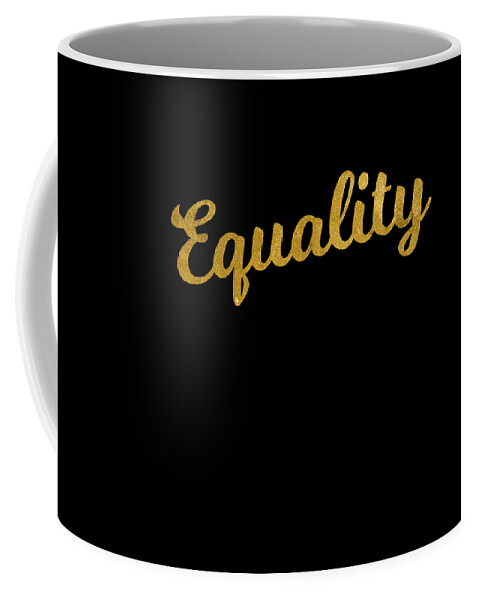 Funny Coffee Mug featuring the digital art Equality Gold by Flippin Sweet Gear