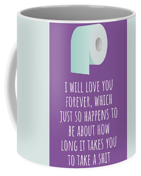 Funny Coffee Mug featuring the digital art Funny Love Card - Sarcasm Anniversary Card - Valentine Card - I Will Love You Forever - Rude Card by Joey Lott