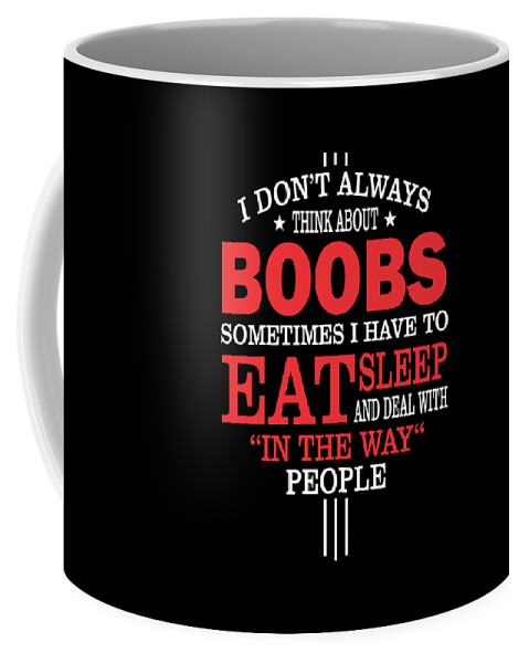 I Dont Always Think About Boobs Quote Coffee Mug