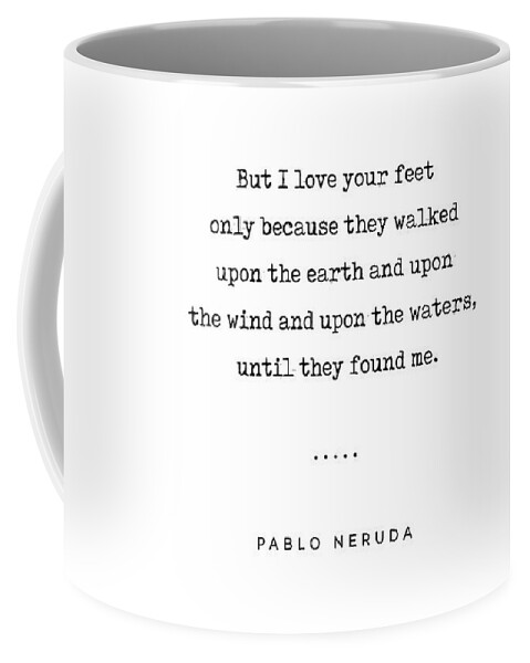 Pablo Neruda Quote Coffee Mug featuring the mixed media Pablo Neruda Quote 07 - Love Quotes - Minimal, Sophisticated, Modern, Classy Typewriter Print by Studio Grafiikka
